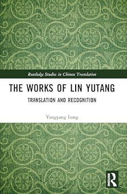 The Works of Lin Yutang: Translation and Recognition (Routledge Studies in Chinese Translation) by Long, Yangyang | Paperback | Language Study