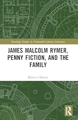 James Malcolm Rymer, Penny Fiction, and the Family (Routledge Studies in Nineteenth Century Literature) by Nesvet, Rebecca | Paperback | Literary Criticism