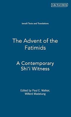 The Advent of the Fatimids: A Contemporary Shi'i Witness Account of Politics in the Early Islamic World: v. 1 (Ismaili Texts and Translations) | Hardcover | History 2