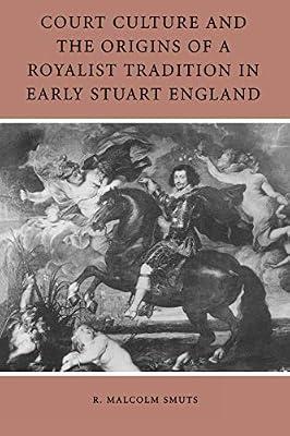 Court Culture and the Origins of a Royalist Tradition in Early Stuart England by Smuts, R. Malcolm | Paperback | History