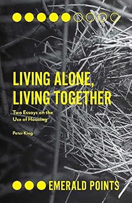 Living Alone, Living Together: Two Essays on the Use of Housing (Emerald Points) by King, Peter | Paperback | Social Science