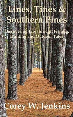 Lines, Tines & Southern Pines: Discovering Life through Fishing, Hunting and Outdoor Tales by Jenkins, Corey W | Hardcover | Sports & Outdoor Recreation