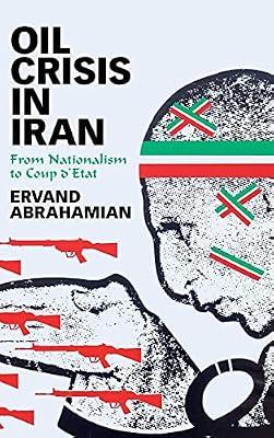 Oil Crisis in Iran: From Nationalism to Coup d'Etat by Abrahamian, Ervand | Hardcover | History