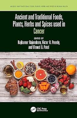 Ancient and Traditional Foods, Plants, Herbs and Spices used in Cancer (Ancient and Traditional Foods, Herbs, and Spices in Human Health) | Hardcover | Oncology
