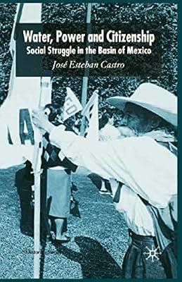 Water, Power and Citizenship: Social Struggle in the Basin of Mexico (St Antony's Series) by José Esteban Castro | Paperback | Central Government Policies