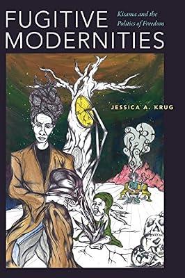 Fugitive Modernities: Kisama and the Politics of Freedom by Krug, Jessica A. | Paperback | Slavery & Abolition Of Slavery