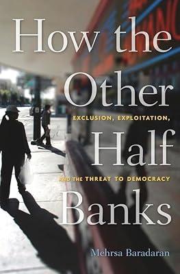 How the Other Half Banks: Exclusion, Exploitation, and the Threat to Democracy by Baradaran, Mehrsa | Hardcover | Business & Economics