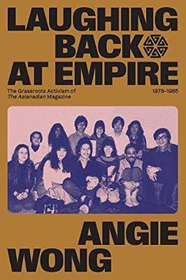 Laughing Back at Empire: The Grassroots Activism of The Asianadian Magazine, 1978–1985: 4 (Human Rights and Social Justice Series) by Wong, Angie | Paperback | Media Studies