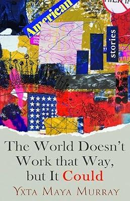 The World Doesn't Work that Way, But it Could: Stories (New Oeste) by Murray, Yxta Maya | Hardcover | Short Stories