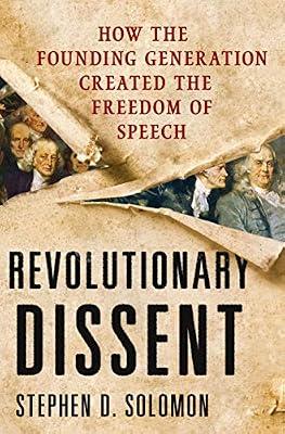 Revolutionary Dissent: How the Founding Generation Created the Freedom of Speech by Solomon, Stephen D. | Hardcover | History