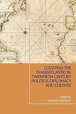Locating the Transatlantic in Twentieth-Century Politics, Diplomacy and Culture | Hardcover | History