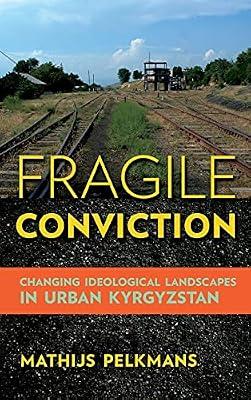 Fragile Conviction: Changing Ideological Landscapes in Urban Kyrgyzstan by Pelkmans, Mathijs | Hardcover | Social & Cultural Anthropology
