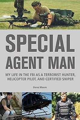 Special Agent Man: My Life in the FBI as a Terrorist Hunter, Helicopter Pilot, and Certified Sniper by Moore, Steve | Paperback | Biography & Autobiography