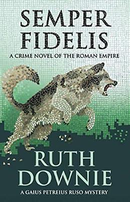 Semper Fidelis: A Crime Novel of the Roman Empire: 5 (Gaius Petreius Ruso) by Downie Ruth | Paperback | Thriller