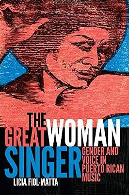 Great Woman Singer: Gender and Voice in Puerto Rican Music (Refiguring American Music) by Fiol-Matta, Licia | Hardcover | Music Reviews & Criticism