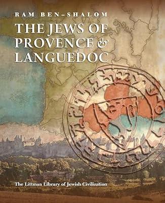 The Jews of Provence and Languedoc (The Littman Library of Jewish Civilization) by Ben-Shalom, Ram | Hardcover | Judaism: Life & Practice