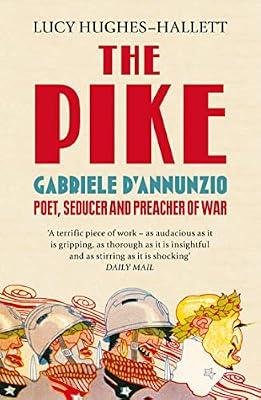 The Pike: Gabriele d’Annunzio, Poet, Seducer and Preacher of War by Hughes-Hallett, Lucy | Paperback | Biography: Historical