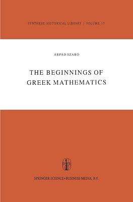 The Beginnings of Greek Mathematics: 17 (Synthese Historical Library) by Szabó, A. | Hardcover | History Of Ideas 2