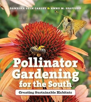 Pollinator Gardening for the South: Creating Sustainable Habitats by Spafford, Anne M.; Carley, Danesha Seth | Paperback | Natural & Wild Gardening