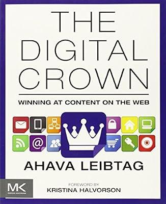 The Digital Crown: Winning at Content on the Web by Leibtag, Ahava | Paperback | Business & Economics