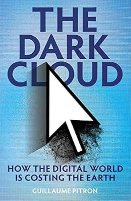 The Dark Cloud: how the digital world is costing the earth by Pitron, Guillaume | Hardcover | Internet: General Works