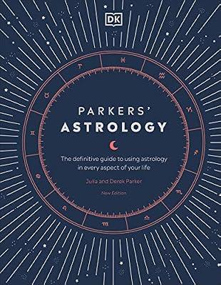 Parkers' Astrology: The Definitive Guide to Using Astrology in Every Aspect of Your Life by Julia and Derek Parker | Hardcover | Astrology