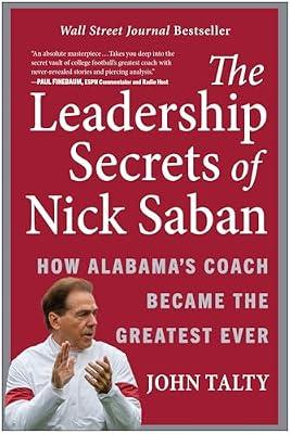The Leadership Secrets of Nick Saban: How Alabama's Coach Became the Greatest Ever by Talty, John | Hardcover | Business & Economics