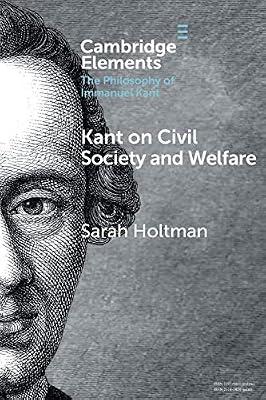 Kant on Civil Society and Welfare (Elements in the Philosophy of Immanuel Kant) by Holtman, Sarah | Paperback | Philosophy
