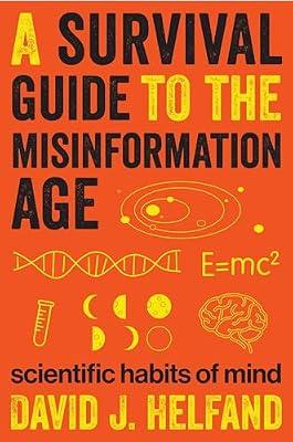 A Survival Guide to the Misinformation Age: Scientific Habits of Mind by Helfand, David | Paperback | Education
