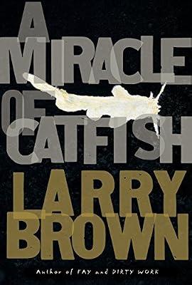 A Miracle of Catfish: A Novel in Progress by Brown, Larry | Hardcover