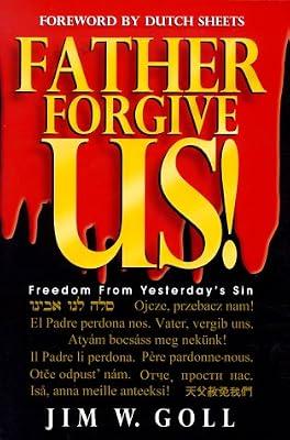 Father, Forgive Us!: Freedom from Yesterday's Sins by Goll, Jim | Paperback | Christian Instruction