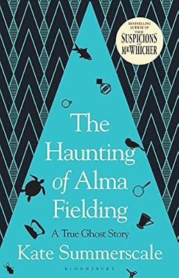 The Haunting of Alma Fielding: SHORTLISTED FOR THE BAILLIE GIFFORD PRIZE 2020 by Summerscale, Kate | Hardcover | True Crime