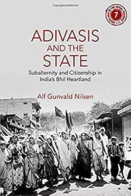 Adivasis and the State: Subalternity and Citizenship in India's Bhil Heartland: 7 (South Asia in the Social Sciences, Series Number 7) by Nilsen, Alf Gunvald | Hardcover | Social Science