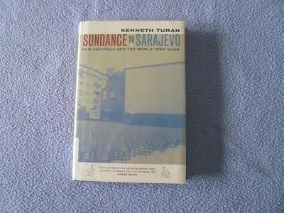 Sundance to Sarajevo – Film Festivals & the World they Made: Film Festivals and the World They Made by Turan, Kenneth | Hardcover | Dance & Other Performing Arts