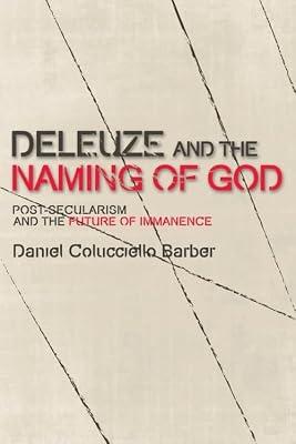 Deleuze and the Naming of God: Post-Secularism and the Future of Immanence (Plateaus New Directions in Deleuze Studies) by Barber, Daniel Colucciello | Paperback | Philosophy