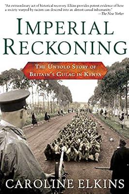 Imperial Reckoning: The Untold Story of Britain's Gulag in Kenya by Elkins, Caroline | Paperback | History