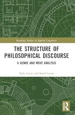 The Structure of Philosophical Discourse: A Genre and Move Analysis (Routledge Studies in Applied Linguistics) by Lucas, Kyle; Lucas, Sarah | Paperback | Language Arts & Disciplines