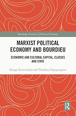 Marxist Political Economy and Bourdieu: Economic and Cultural Capital, Classes and State (Routledge Frontiers of Political Economy) by Economakis, George; Papageorgiou, Theofanis | Hardcover | Political Economy