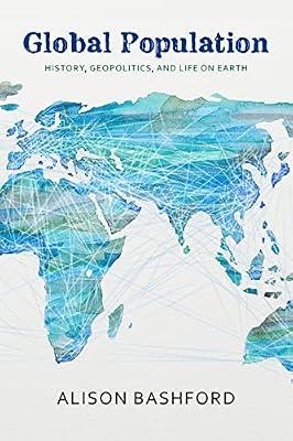 Global Population: History, Geopolitics, and Life on Earth (Columbia Studies in International and Global History) by Bashford, Alison | Hardcover | General & World History