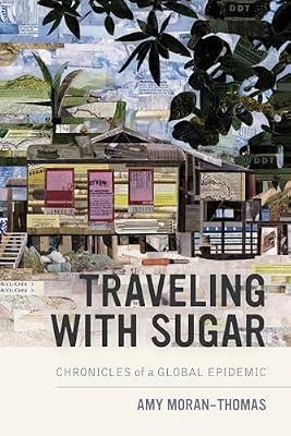 Traveling with Sugar: Chronicles of a Global Epidemic by Moran–thomas, Amy | Paperback | Social & Cultural Anthropology