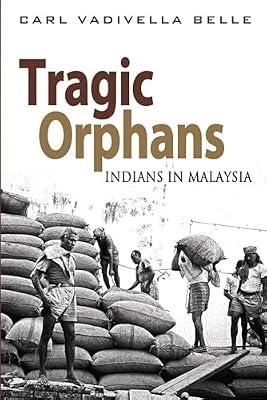 Tragic Orphans: Indians in Malaysia by Belle, Carl Vadivella | Paperback | Child Welfare