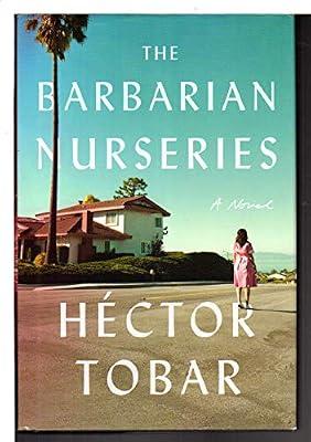 The Barbarian Nurseries: A Novel by Tobar, Héctor | Hardcover