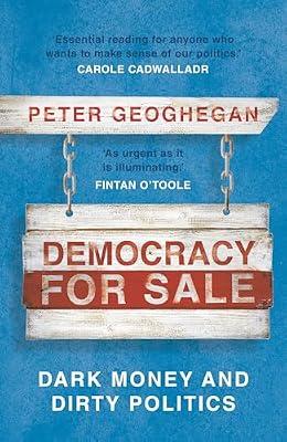 Democracy for Sale: Dark Money and Dirty Politics by Geoghegan, Peter | Paperback | Political Corruption