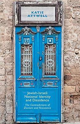 Jewish-Israeli National Identity and Dissidence: The Contradictions of Zionism and Resistance by K. Attwell | Paperback | International Relations