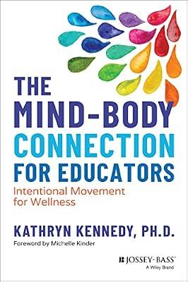 The Mind-Body Connection for Educators: Intentiona l Movement for Wellness by Kennedy, Kathryn, Ph.D. | Paperback | Education