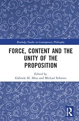 Force, Content and the Unity of the Proposition (Routledge Studies in Contemporary Philosophy) | Hardcover | Philosophy