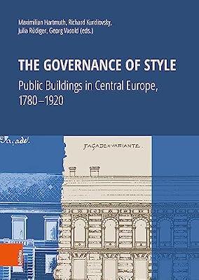 The Governance of Style: Public Buildings in Central Europe, 1780-1920 | Hardcover | Architecture