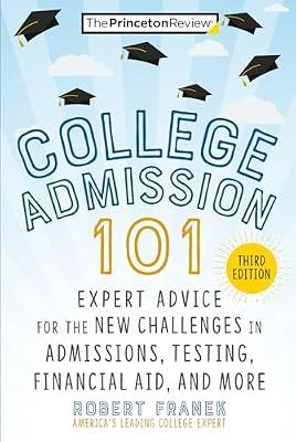 College Admission 101, 3rd Edition: Expert Advice for the New Challenges in Admissions, Testing, Financial Aid, and More by The Princeton Review; Franek, Robert | Paperback | Education