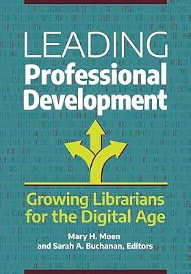 Leading Professional Development: Growing Librarians for the Digital Age | Paperback | Library