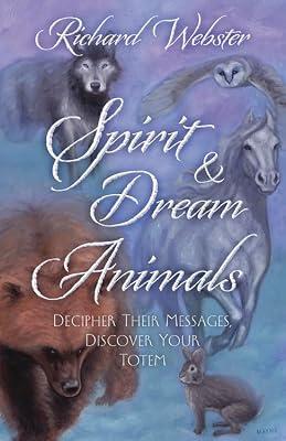 Spirit and Dream Animals: Decipher Their Messages, Discover Your Totem by Webster, Richard | Paperback | Spirit Guides